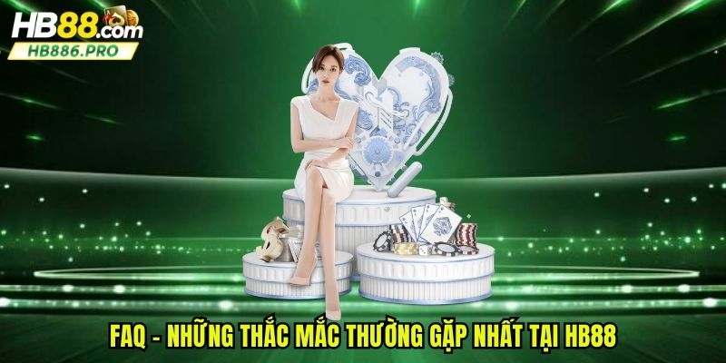 FAQ - Những thắc mắc thường gặp nhất tại HB88