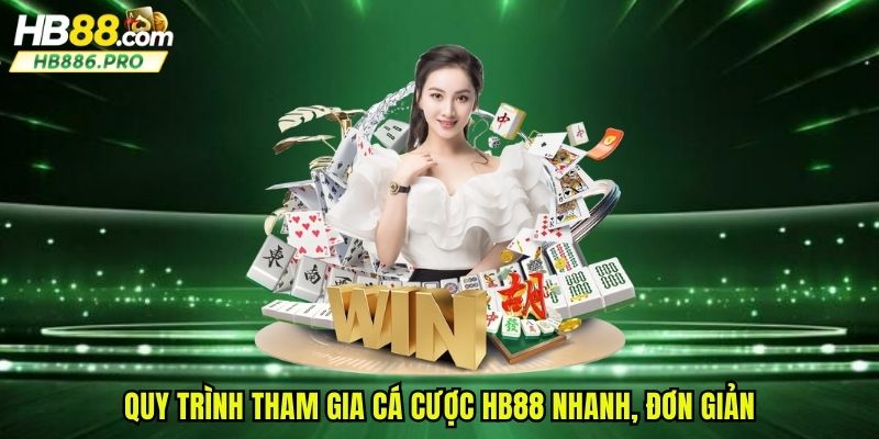 Quy trình tham gia cá cược HB88 nhanh, đơn giản