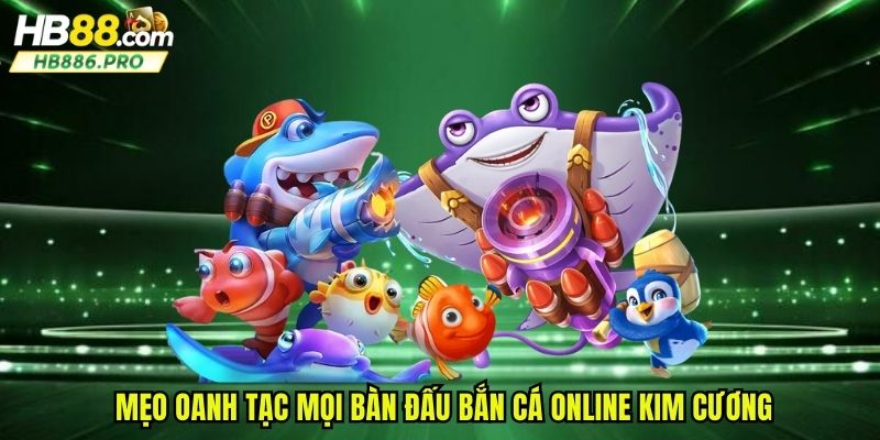 Mẹo oanh tạc mọi bàn đấu bắn cá online kim cương