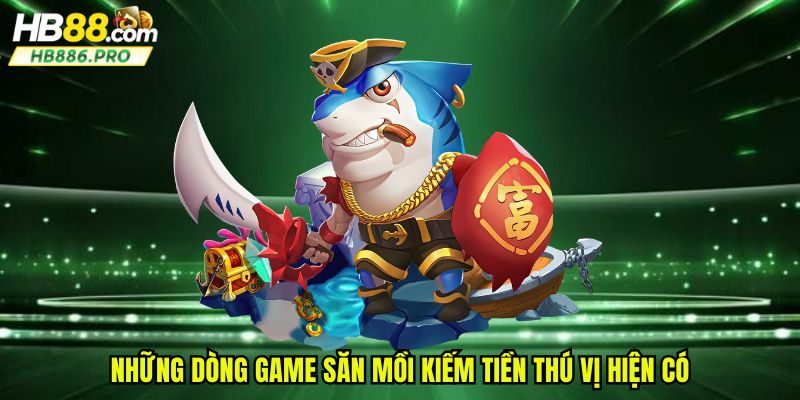 Những dòng game săn mồi kiếm tiền thú vị hiện có
