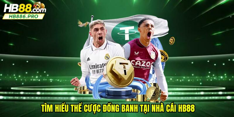 Tìm hiểu thể cược đồng banh tại nhà cái HB88