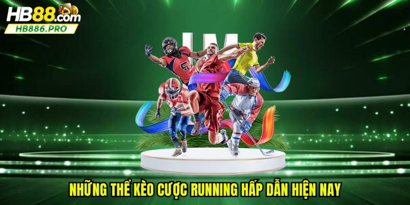 Những thể kèo cược running hấp dẫn hiện nay