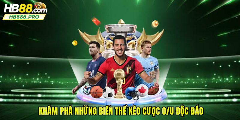 Khám phá những biến thể kèo cược O/U độc đáo