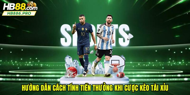 Hướng dẫn cách tính tiền thưởng khi cược kèo tài xỉu