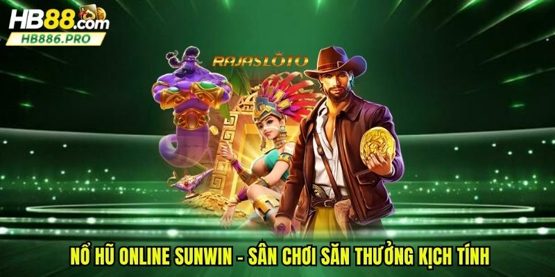 Nổ hũ online sunwin - Sân chơi săn thưởng kịch tính