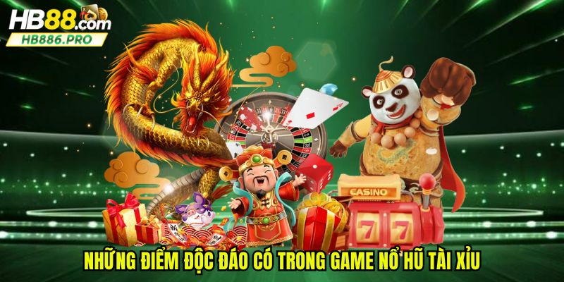 Những điểm độc đáo có trong game nổ hũ tài xỉu
